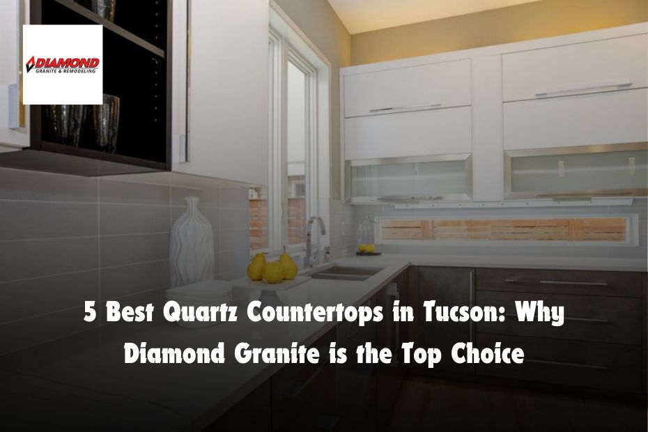 5 Best Quartz Countertops in Tucson: Why Diamond Granite is the Top Choice